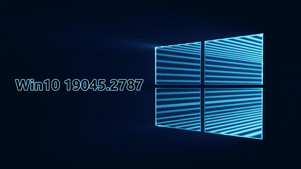 微软发布Windows10 22H2 19045.2787预览版更新！解决USB打印机问题