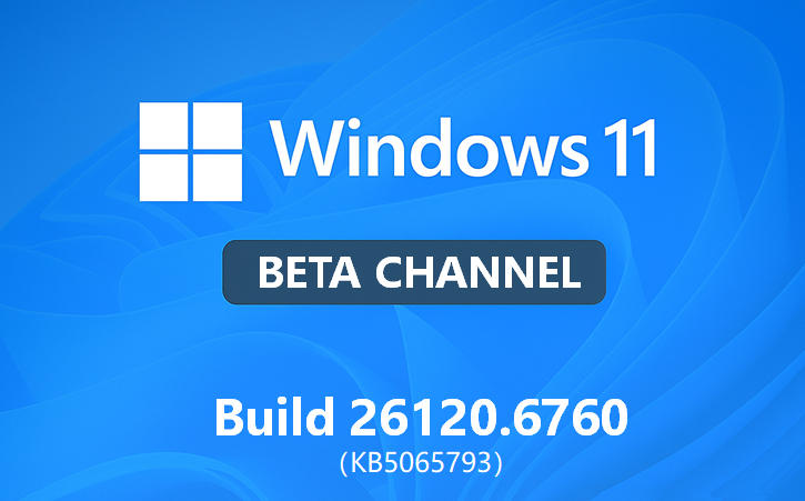微软 Win11 Beta 预览版 Build 26120.6760 发布！